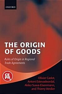 The Origin of Goods : Rules of Origin in Regional Trade Agreements (Hardcover)