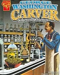 George Washington Carver: Ingenious Inventor (Library Binding)