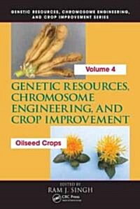 Genetic Resources, Chromosome Engineering, and Crop Improvement: Oilseed Crops, Volume 4 (Hardcover)