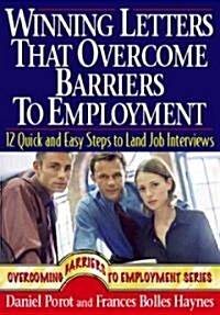 Winning Letters That Overcome Barriers to Employment: 12 Quick and Easy Steps to Land Job Interviews (Paperback)
