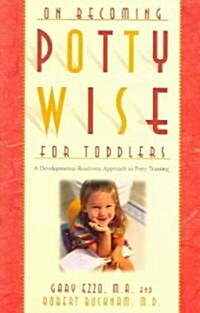 On Becoming Potty Wise for Toddlers: A Developmental Readiness Approach to Potty Training (Paperback)