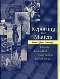 Reporting That Matters: Public Affairs Coverage (Paperback)