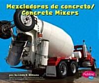 Mezcladoras de Concreto/Concrete Mixers (Library Binding)