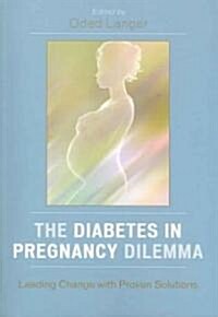 The Diabetes in Pregnancy Dilemma (Paperback, 1st)