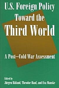 U.S. Foreign Policy Toward the Third World: A Post-cold War Assessment : A Post-cold War Assessment (Paperback)
