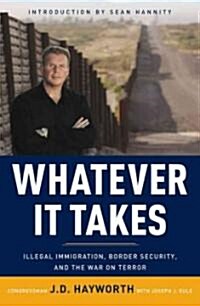Whatever It Takes: Illegal Immigration, Border Security, and the War on Terror (Hardcover)