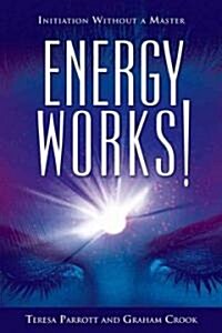 Energy Works! : Initiation without a Master (Paperback)