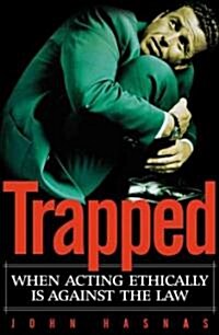 Trapped: When Acting Ethically Is Against the Law (Paperback)