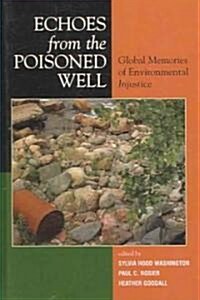 Echoes from the Poisoned Well: Global Memories of Environmental Injustice (Hardcover)