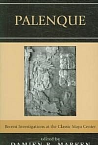 Palenque: Recent Investigations at the Classic Maya Center (Paperback)