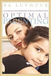 Optimal Parenting: Using Natural Learning Rhythms to Nurture the Whole Child (Paperback)