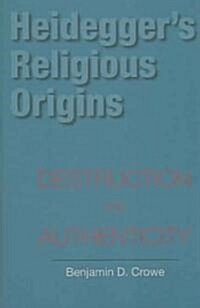 Heideggers Religious Origins: Destruction and Authenticity (Paperback)