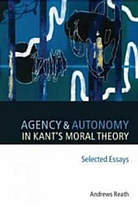 Agency and Autonomy in Kants Moral Theory : Selected Essays (Paperback)