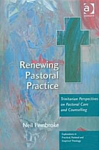 Renewing Pastoral Practice : Trinitarian Perspectives on Pastoral Care and Counselling (Hardcover)