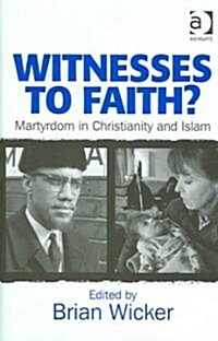Witnesses to Faith? : Martyrdom in Christianity and Islam (Hardcover)