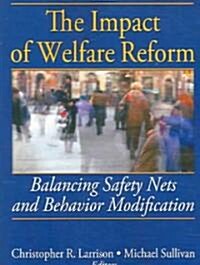 The Impact of Welfare Reform: Balancing Safety Nets and Behavior Modification (Paperback)