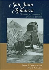 San Juan Bonanza: Western Colorados Mining Legacy (Hardcover)