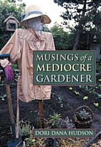 Musings of a Mediocre Gardener (Hardcover)