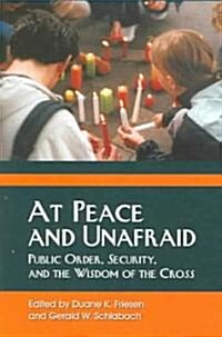 At Peace and Unafraid: Public Order, Security, and the Wisdom of the Cross (Paperback)