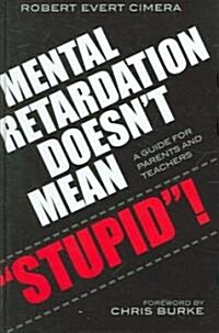 Mental Retardation Doesnt Mean Stupid!: A Guide for Parents and Teachers (Hardcover)