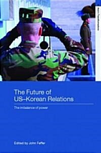 The Future of US-Korean Relations : The Imbalance of Power (Paperback)