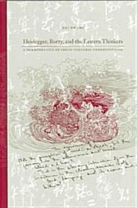 Heidegger, Rorty, and the Eastern Thinkers: A Hermeneutics of Cross-Cultural Understanding (Hardcover)