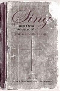 Sing Them Over Again to Me: Hymns and Hymnbooks in America (Paperback)