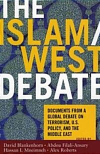 The Islam/West Debate: Documents from the World Debate on Terrorism, U.S. Policy, and the Middle East (Paperback)