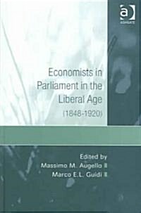 Economists in Parliament in the Liberal Age : (1848–1920) (Hardcover)