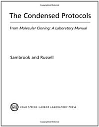 The Condensed Protocols from Molecular Cloning (Hardcover, 1st)