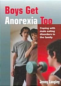 Boys Get Anorexia Too: Coping with Male Eating Disorders in the Family (Paperback)