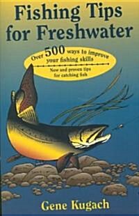 Fishing Tips for Freshwater: Over 500 Ways to Improve Your Fishing Skills (Paperback)