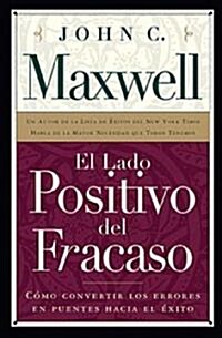 El Lado Positivo del Fracaso: C?o Convertir Los Errores En Puentes Hacia El ?ito (Paperback)