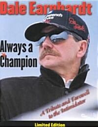Dale Earnhardt: Always a Champion: A Tribute and Farewell to the Intimidator (Hardcover)