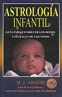Astrologia Infantil: Guia Para Favorecer Los Dones Naturales de Los Ninos (Paperback, Original)