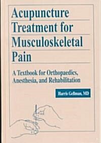 Acupuncture Treatment for Musculoskeletal Pain: A Textbook for Orthopaedics, Anesthesia, and Rehabilitation (Hardcover)