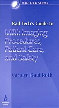 Rad Techs Guide to MRI - Imaging Procedures, Patient Care and Safety (Paperback)