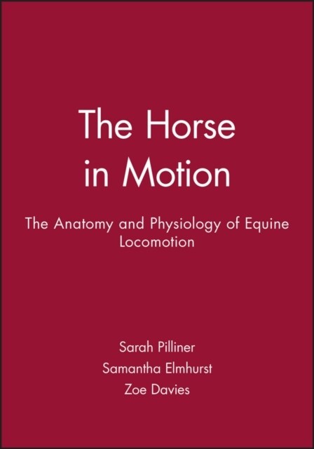 The Horse in Motion : The Anatomy and Physiology of Equine Locomotion (Paperback)