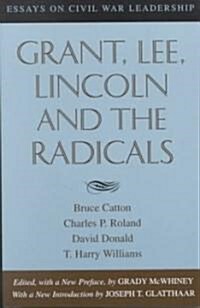 Grant, Lee, Lincoln and the Radicals: Essays on Civil War Leadership (Paperback)