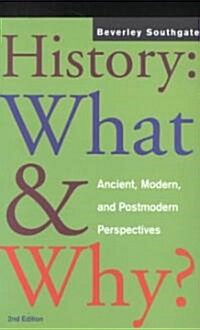 History: What and Why? : Ancient, Modern and Postmodern Perspectives (Paperback, 2 ed)