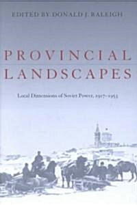 Provincial Landscapes: Local Dimensions of Soviet Power, 1917-1953 (Hardcover)