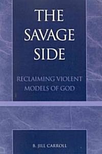 The Savage Side: Reclaiming Violent Models of God (Paperback)