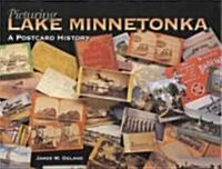 Picturing Lake Minnetonka: A Postcard History (Hardcover)