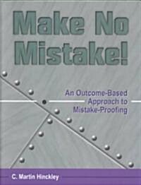 Make No Mistake! an Outcome-Based Approach to Mistake-Proofing (Hardcover)