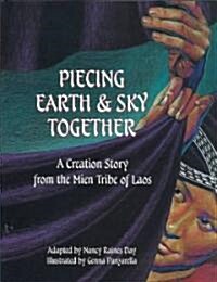 Piecing Earth and Sky Together: A Creation Story from the Mien Tribe of Laos (Hardcover)