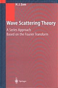 Wave Scattering Theory: A Series Approach Based on the Fourier Transformation (Hardcover)