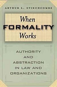 When Formality Works: Authority and Abstraction in Law and Organizations (Paperback)