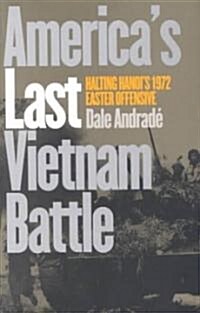 Americas Last Vietnam Battle: Halting Hanois 1972 Easter Offensive (Paperback)