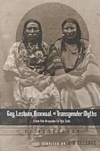 Gay, Lesbian, Bisexual, and Transgender Myths from the Arapaho to the Zu?: An Anthology (Paperback)