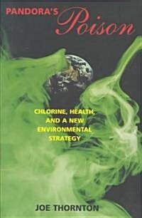 Pandoras Poison: Chlorine, Health, and a New Environmental Strategy (Paperback, Revised)